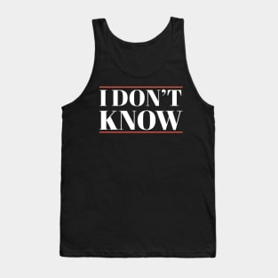 I Don't Know Funny Simple Tank Top